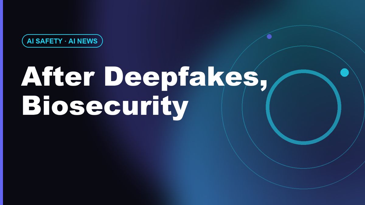 After Deepfakes, Biosecurity: AI's Next Fight Is Over DNA Synthesis