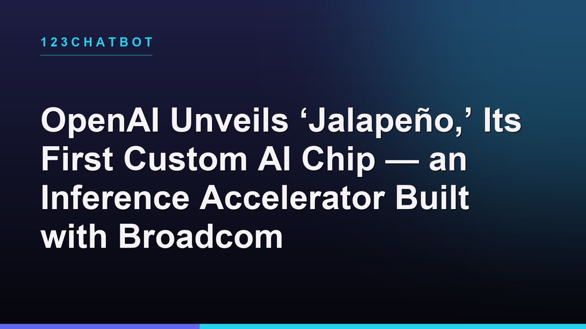 OpenAI Unveils ‘Jalapeño,’ Its First Custom AI Chip — an Inference Accelerator Built with Broadcom