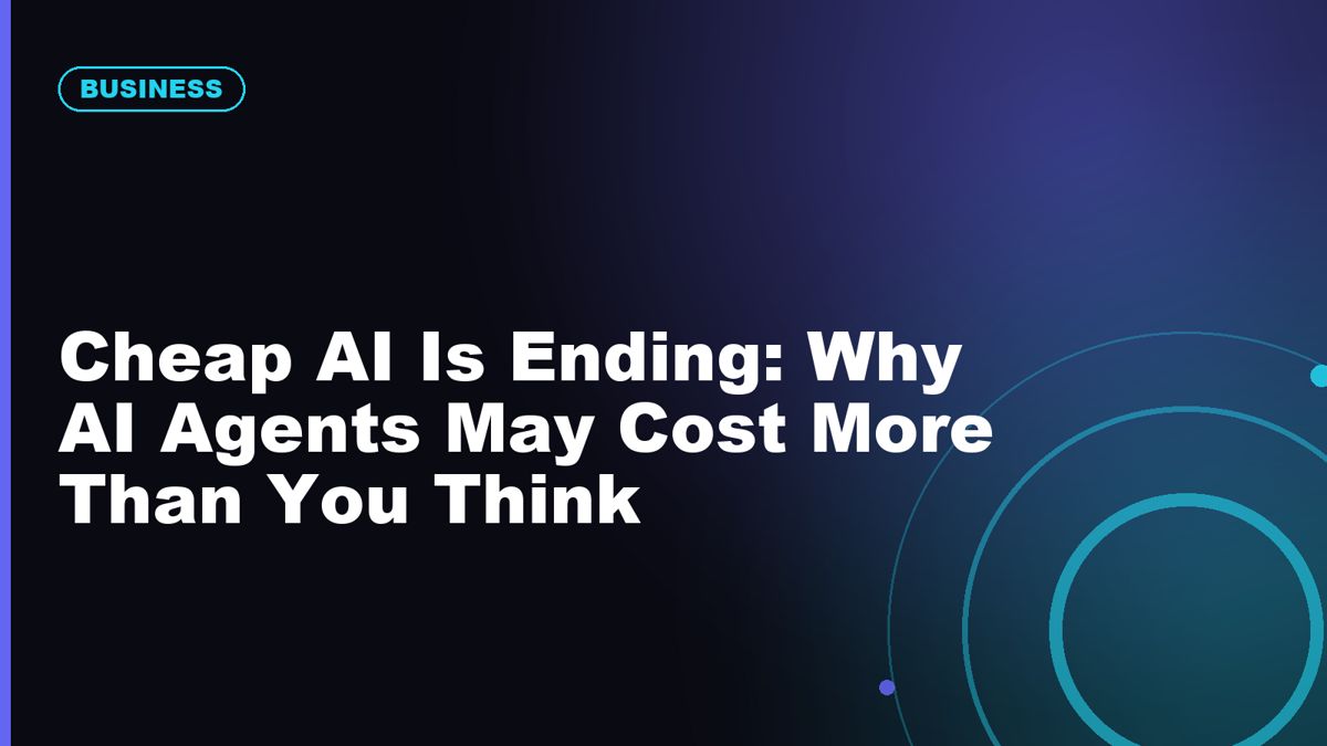 Cheap AI Is Ending: Why AI Agents May Cost More Than You Think